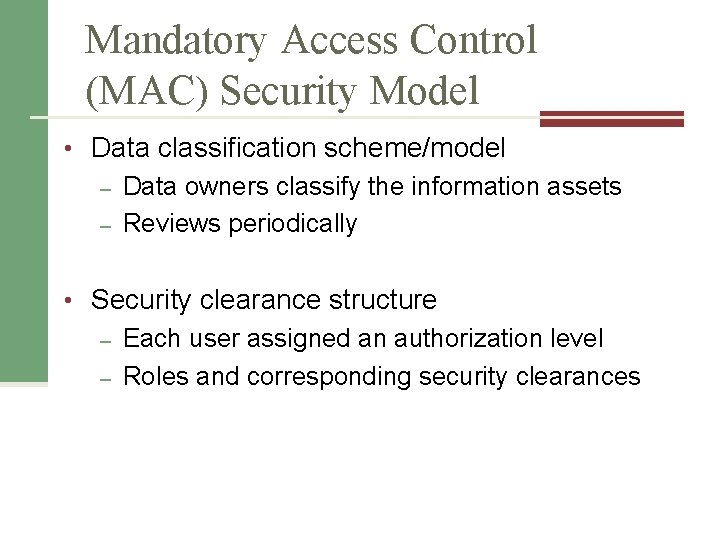 Mandatory Access Control (MAC) Security Model • Data classification scheme/model – Data owners classify