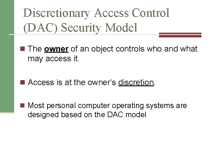 Discretionary Access Control (DAC) Security Model n The owner of an object controls who