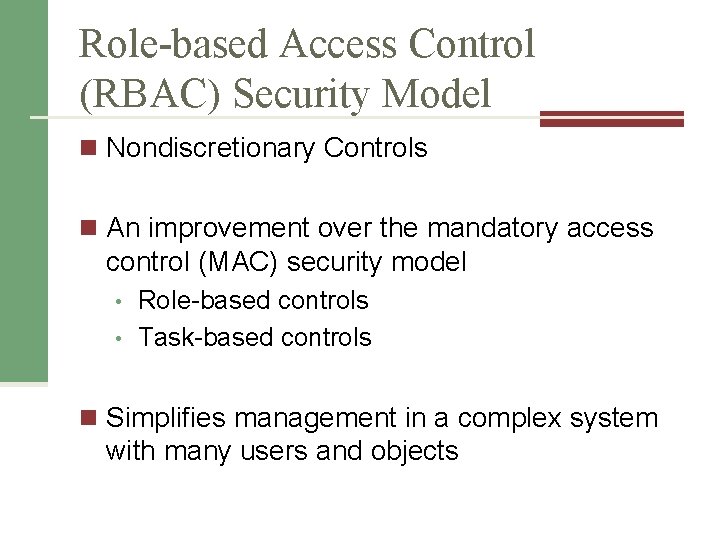 Role-based Access Control (RBAC) Security Model n Nondiscretionary Controls n An improvement over the