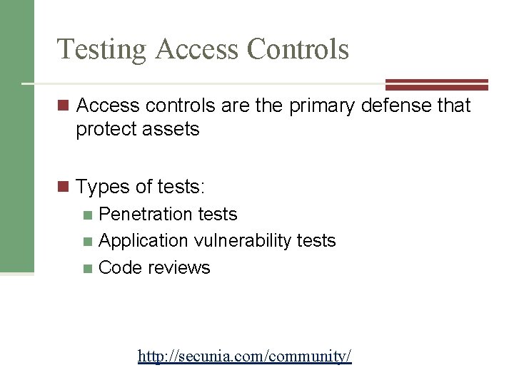 Testing Access Controls n Access controls are the primary defense that protect assets n