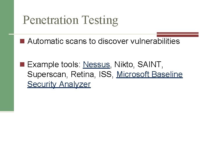 Penetration Testing n Automatic scans to discover vulnerabilities n Example tools: Nessus, Nikto, SAINT,