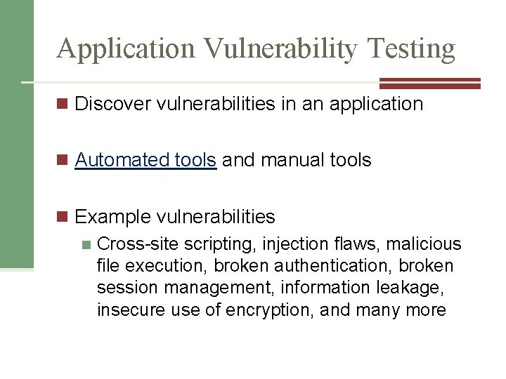 Application Vulnerability Testing n Discover vulnerabilities in an application n Automated tools and manual