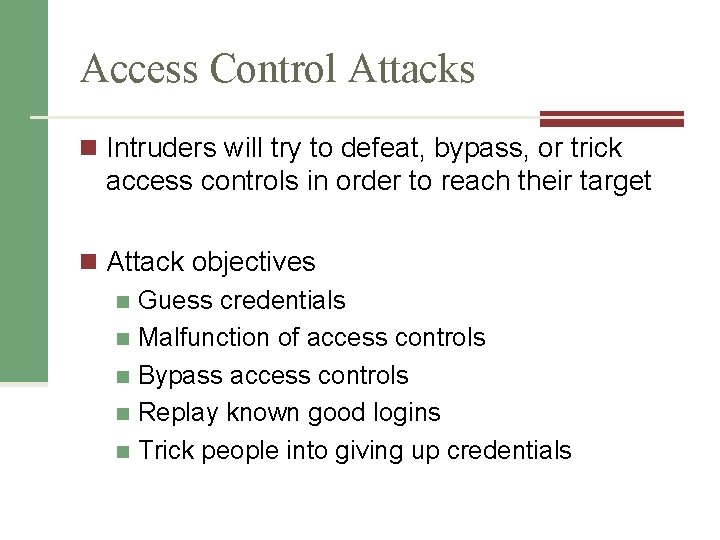 Access Control Attacks n Intruders will try to defeat, bypass, or trick access controls