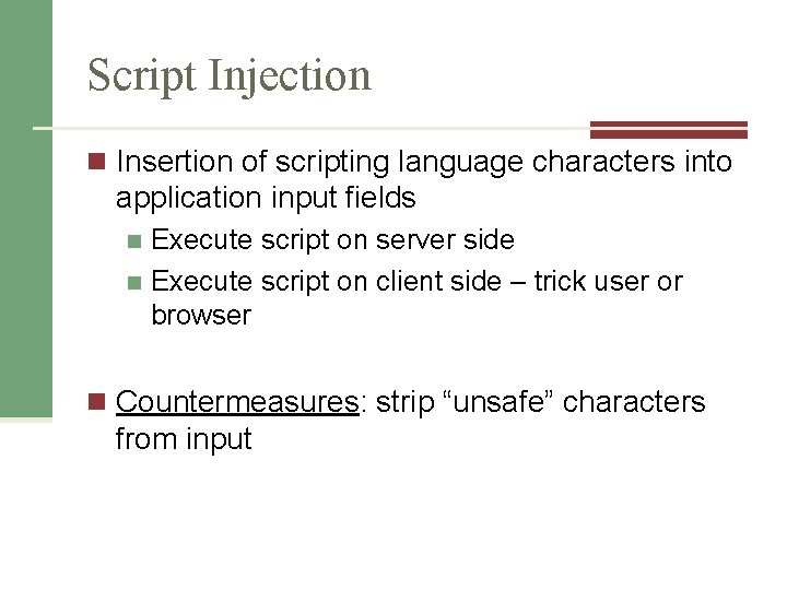 Script Injection n Insertion of scripting language characters into application input fields Execute script