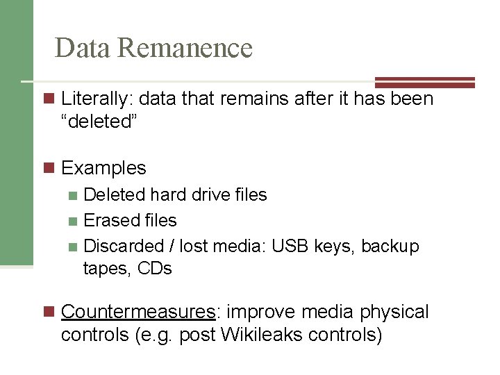 Data Remanence n Literally: data that remains after it has been “deleted” n Examples