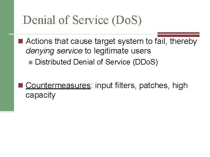 Denial of Service (Do. S) n Actions that cause target system to fail, thereby