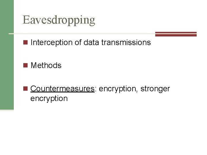 Eavesdropping n Interception of data transmissions n Methods n Countermeasures: encryption, stronger encryption 