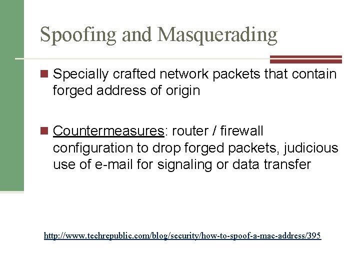 Spoofing and Masquerading n Specially crafted network packets that contain forged address of origin
