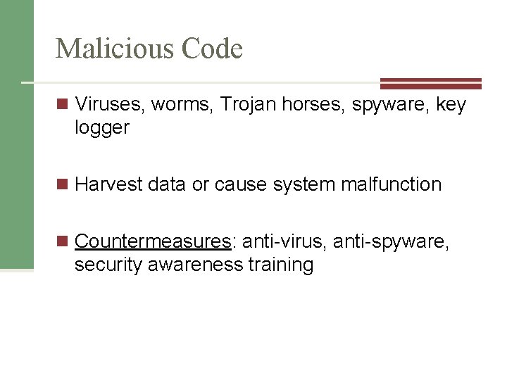 Malicious Code n Viruses, worms, Trojan horses, spyware, key logger n Harvest data or