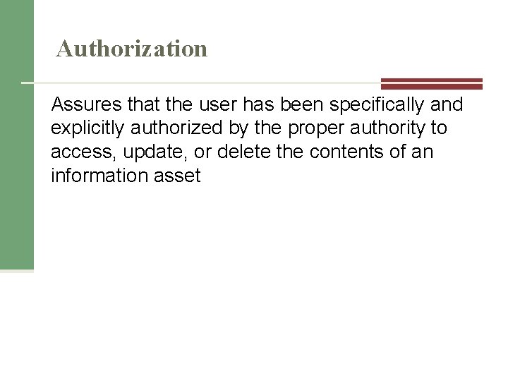 Authorization Assures that the user has been specifically and explicitly authorized by the proper