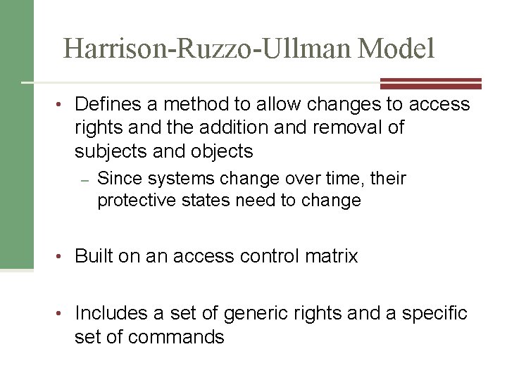 Harrison-Ruzzo-Ullman Model • Defines a method to allow changes to access rights and the