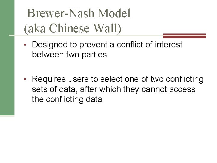 Brewer-Nash Model (aka Chinese Wall) • Designed to prevent a conflict of interest between