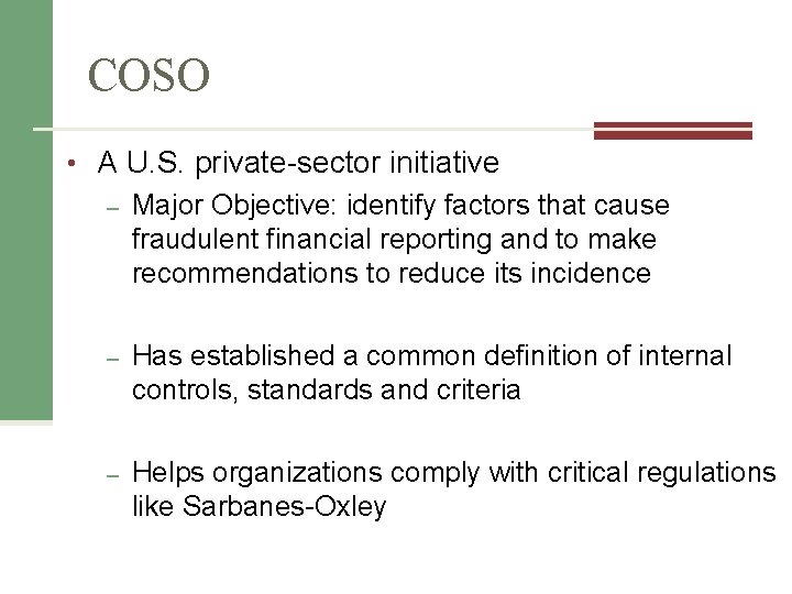 COSO • A U. S. private-sector initiative – Major Objective: identify factors that cause