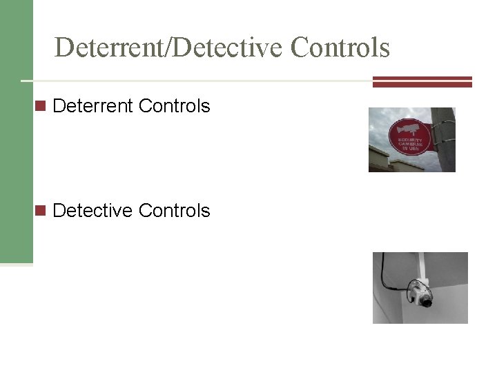 Deterrent/Detective Controls n Deterrent Controls n Detective Controls 