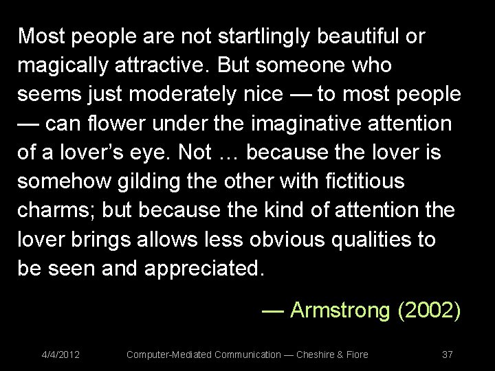 Most people are not startlingly beautiful or magically attractive. But someone who seems just