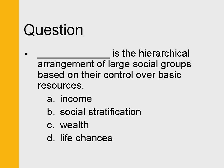Question § _______ is the hierarchical arrangement of large social groups based on their
