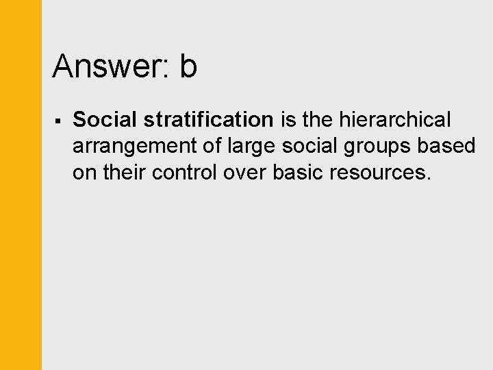 Answer: b § Social stratification is the hierarchical arrangement of large social groups based