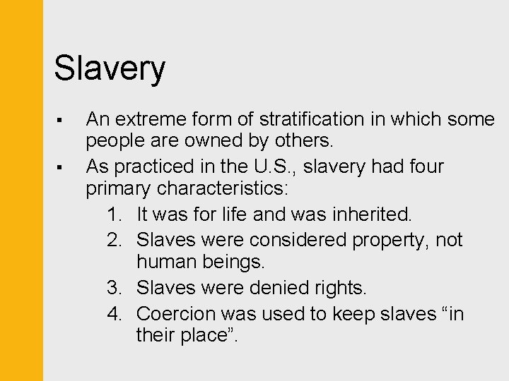 Slavery § § An extreme form of stratification in which some people are owned