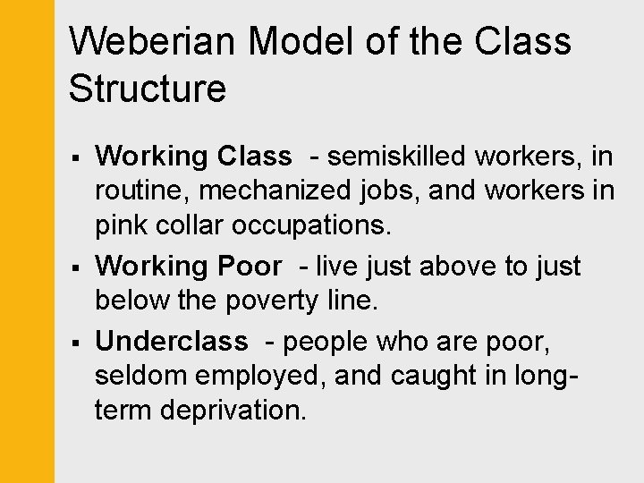 Weberian Model of the Class Structure § § § Working Class - semiskilled workers,