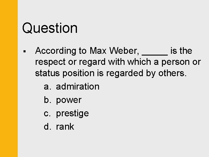 Question § According to Max Weber, _____ is the respect or regard with which