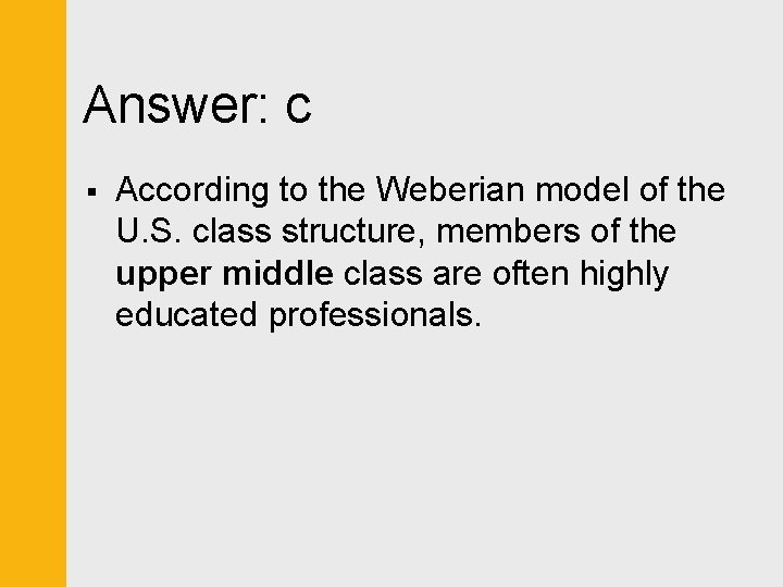 Answer: c § According to the Weberian model of the U. S. class structure,