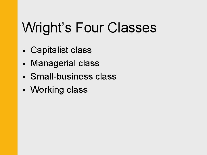 Wright’s Four Classes § § Capitalist class Managerial class Small-business class Working class 