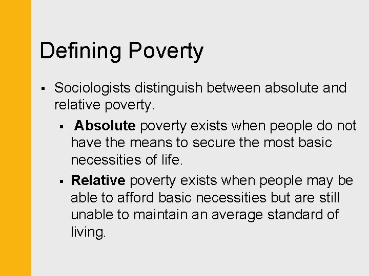 Defining Poverty § Sociologists distinguish between absolute and relative poverty. § Absolute poverty exists