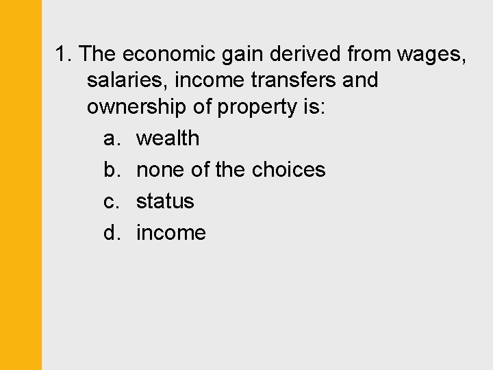 1. The economic gain derived from wages, salaries, income transfers and ownership of property