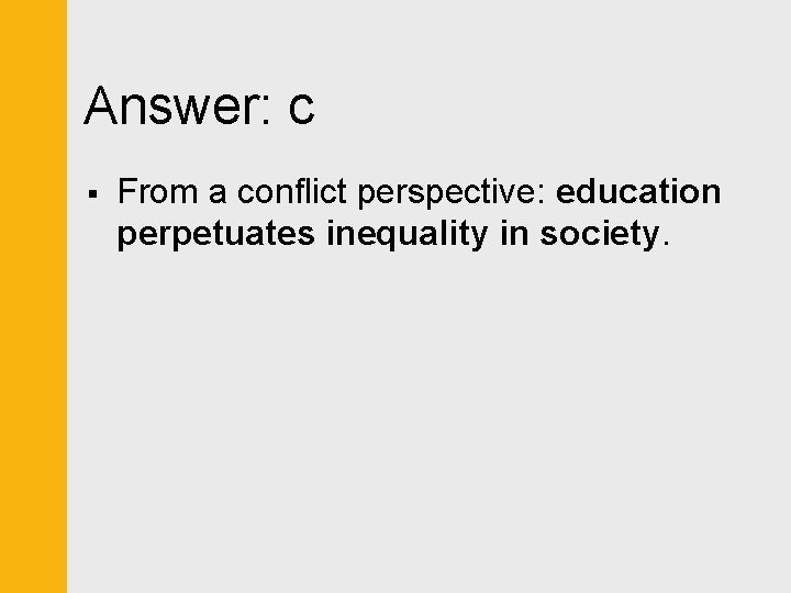 Answer: c § From a conflict perspective: education perpetuates inequality in society. 