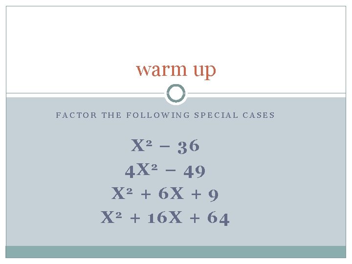 warm up FACTOR THE FOLLOWING SPECIAL CASES X 2 – 36 4 X 2
