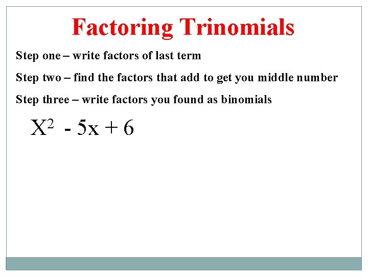 Factoring Trinomials Step one – write factors of last term Step two – find