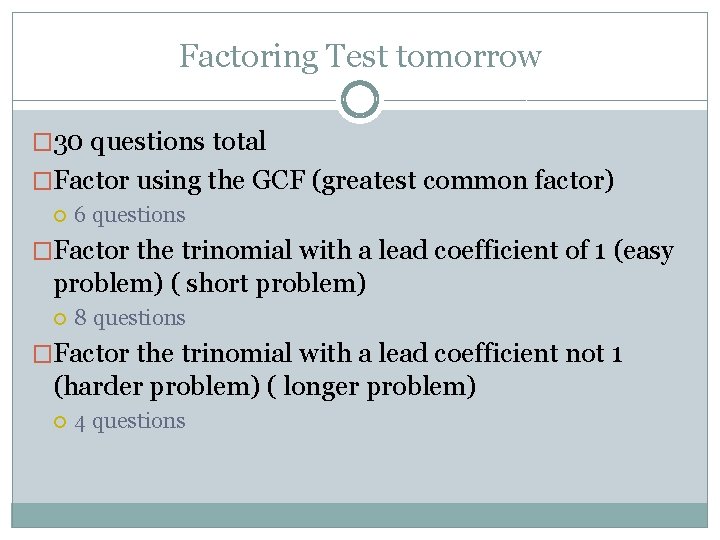 Factoring Test tomorrow � 30 questions total �Factor using the GCF (greatest common factor)