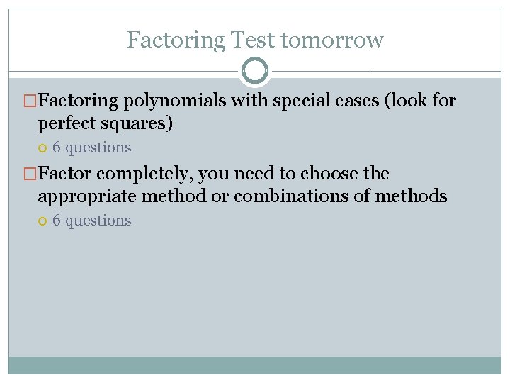 Factoring Test tomorrow �Factoring polynomials with special cases (look for perfect squares) 6 questions