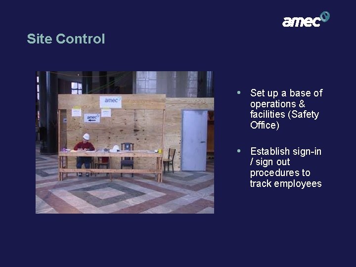 Site Control • Set up a base of operations & facilities (Safety Office) •