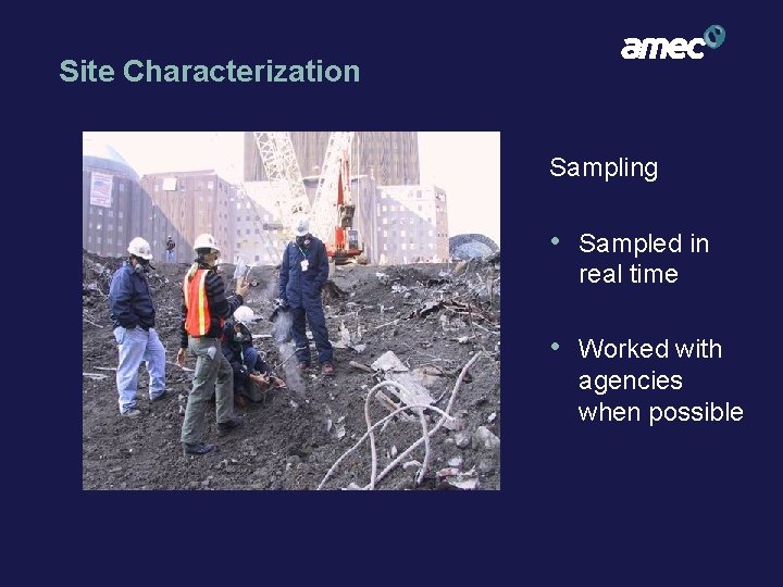 Site Characterization Sampling • Sampled in real time • Worked with agencies when possible