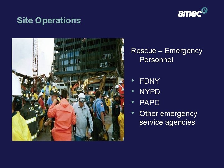 Site Operations Rescue – Emergency Personnel • • FDNY NYPD PAPD Other emergency service