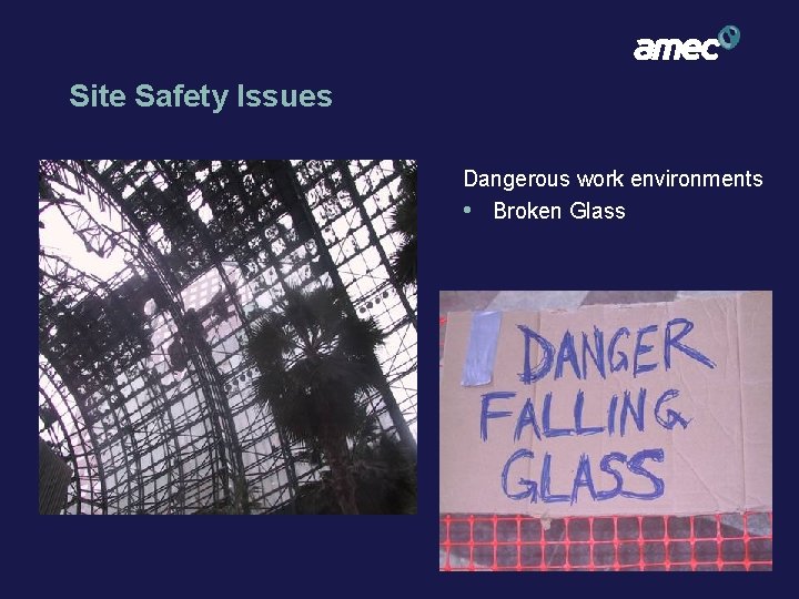 Site Safety Issues Dangerous work environments • Broken Glass 