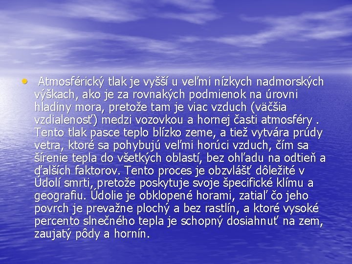  • Atmosférický tlak je vyšší u veľmi nízkych nadmorských výškach, ako je za