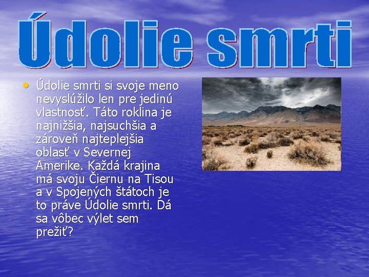  • Údolie smrti si svoje meno nevyslúžilo len pre jedinú vlastnosť. Táto roklina