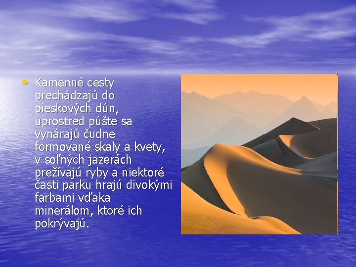  • Kamenné cesty prechádzajú do pieskových dún, uprostred púšte sa vynárajú čudne formované