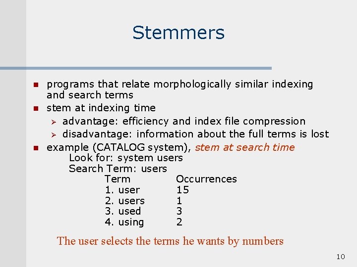 Stemmers n n n programs that relate morphologically similar indexing and search terms stem