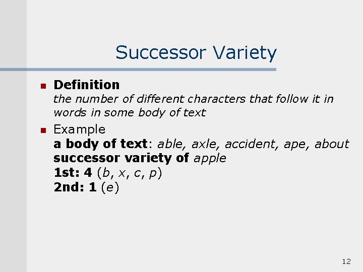 Successor Variety n Definition the number of different characters that follow it in words