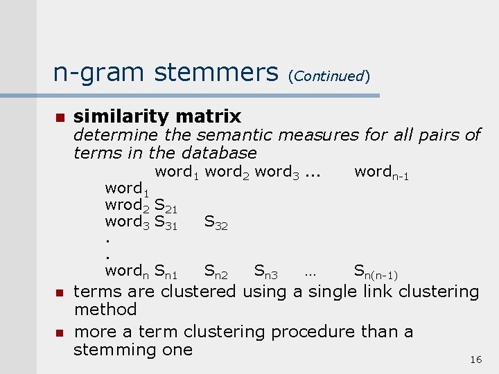 n-gram stemmers n (Continued) similarity matrix determine the semantic measures for all pairs of