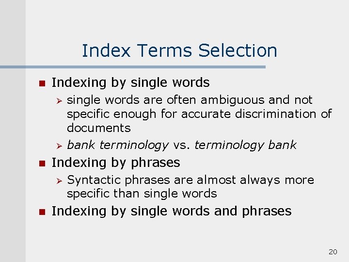 Index Terms Selection n Indexing by single words Ø Ø n Indexing by phrases