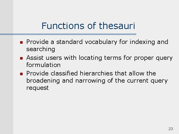 Functions of thesauri n n n Provide a standard vocabulary for indexing and searching
