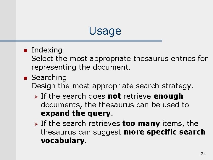 Usage n n Indexing Select the most appropriate thesaurus entries for representing the document.