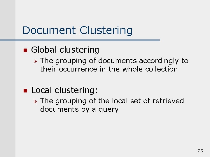 Document Clustering n Global clustering Ø n The grouping of documents accordingly to their