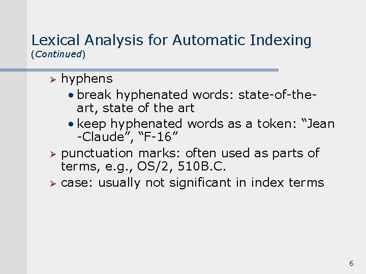 Lexical Analysis for Automatic Indexing (Continued) Ø Ø Ø hyphens • break hyphenated words: