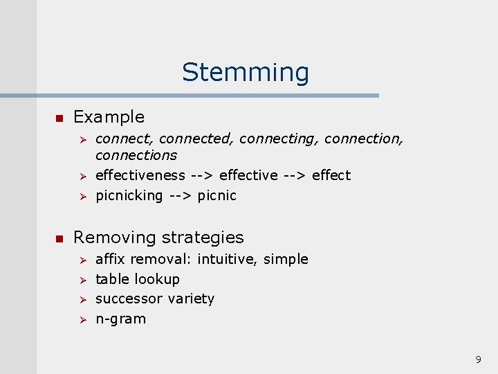 Stemming n Example Ø Ø Ø n connect, connected, connecting, connections effectiveness --> effective