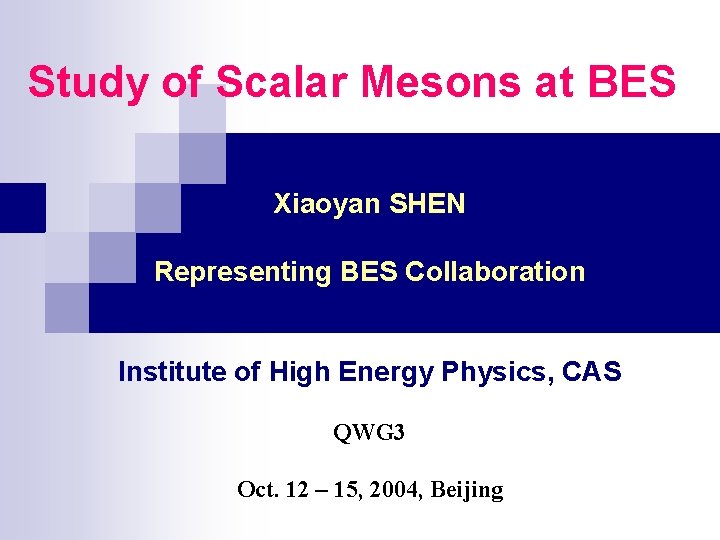 Study of Scalar Mesons at BES Xiaoyan SHEN Representing BES Collaboration Institute of High